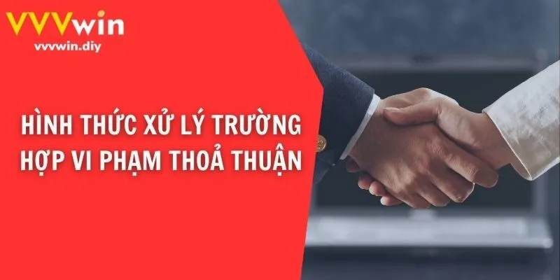 Hình thức xử lý trường hợp vi phạm thoả thuận