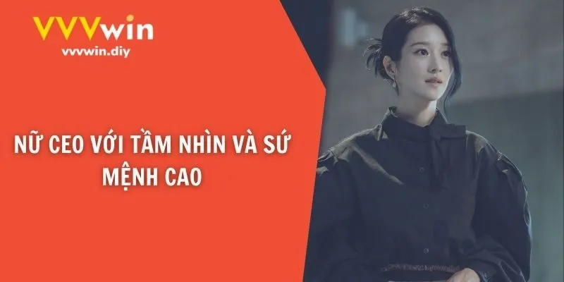 Nữ CEO với tầm nhìn và sứ mệnh cao